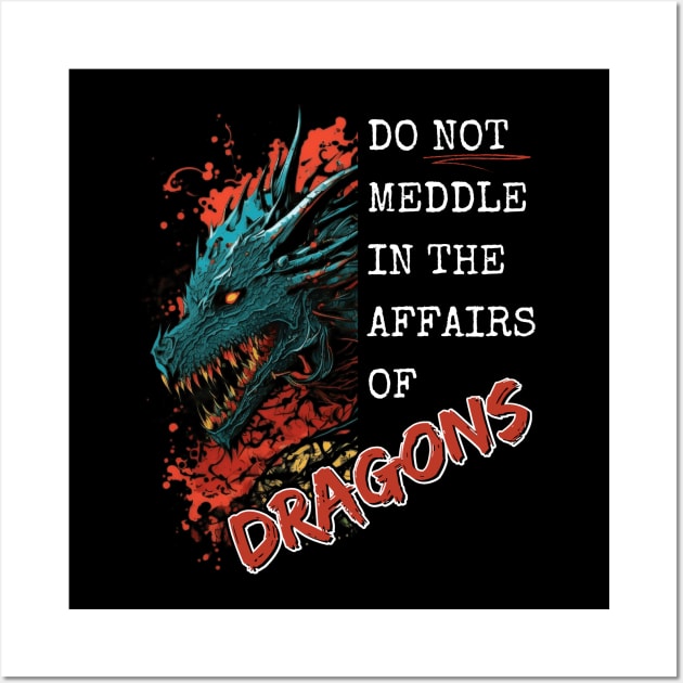 Do Not Meddle In The Affairs Of Dragons Wall Art by ArtVeldan